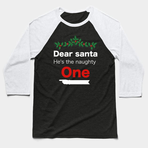 Funny Christmas Dear Santa he is the naughty one - Matching Christmas couples - Christmas Gift Baseball T-Shirt by Mila Store